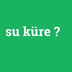 su küre