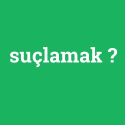 suçlamak