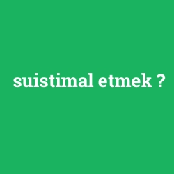 suistimal etmek foto galeri