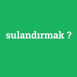 sulandırmak