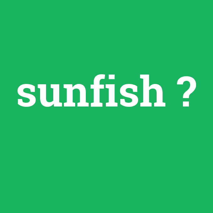 sunfish, sunfish nedir ,sunfish ne demek