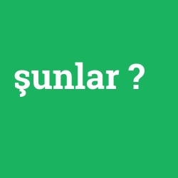 şunlar