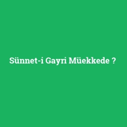 Sünnet-i Gayri Müekkede foto galeri