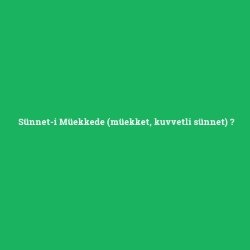 Sünnet-i Müekkede (müekket, kuvvetli sünnet)