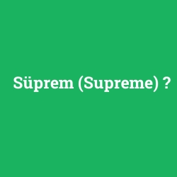 Süprem (Supreme)