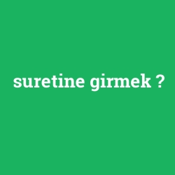 suretine girmek foto galeri