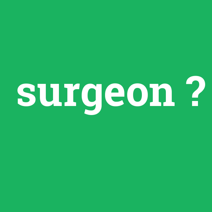 surgeon, surgeon nedir ,surgeon ne demek