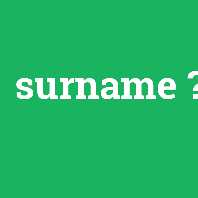 surname, surname nedir ,surname ne demek
