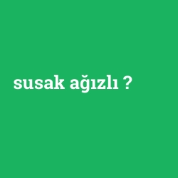 susak ağızlı