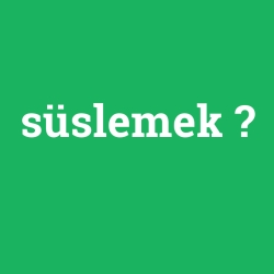 süslemek