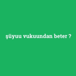şüyuu vukuundan beter
