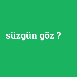 süzgün göz