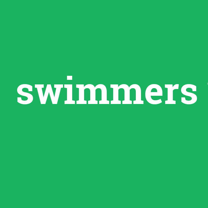 swimmers, swimmers nedir ,swimmers ne demek