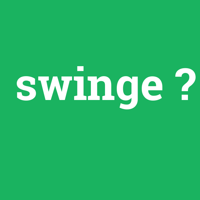 swinge, swinge nedir ,swinge ne demek