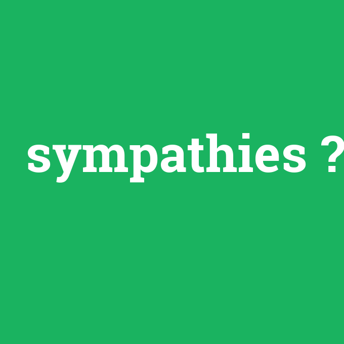 sympathies, sympathies nedir ,sympathies ne demek