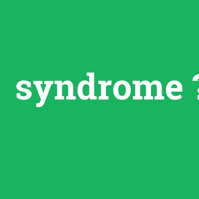syndrome, syndrome nedir ,syndrome ne demek