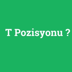 T Pozisyonu foto galeri