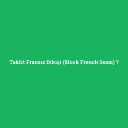 Taklit Fransız Dikişi (Mock French Seam)