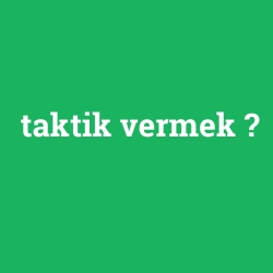 taktik vermek