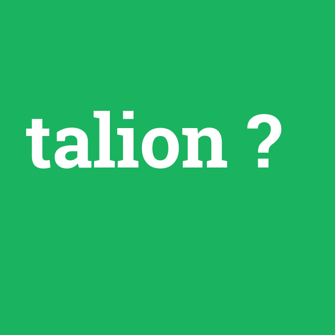 talion, talion nedir ,talion ne demek