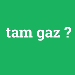 tam gaz