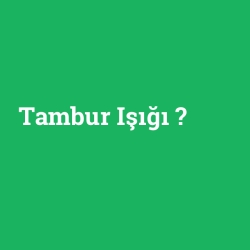 Tambur Işığı