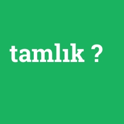 tamlık foto galeri