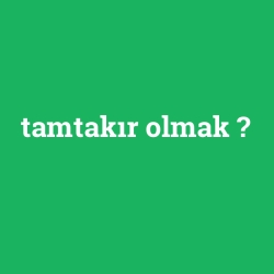 tamtakır olmak