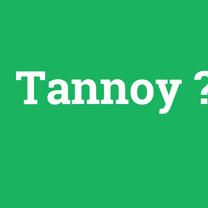Tannoy, Tannoy nedir ,Tannoy ne demek