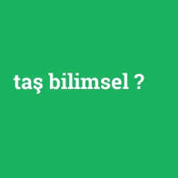 taş bilimsel