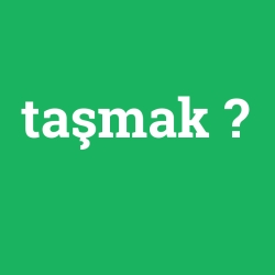 taşmak