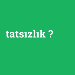 tatsızlık