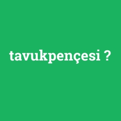 tavukpençesi foto galeri