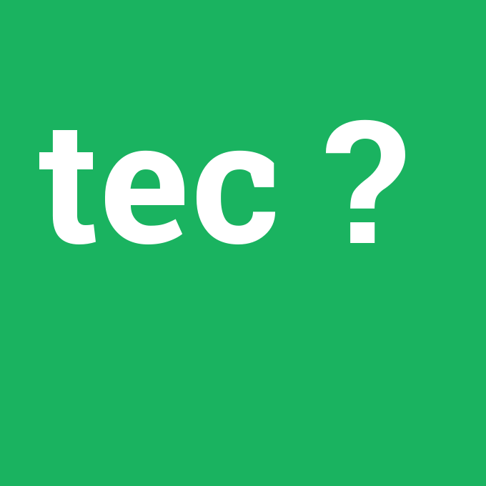 tec, tec nedir ,tec ne demek