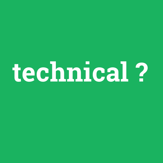 technical, technical nedir ,technical ne demek