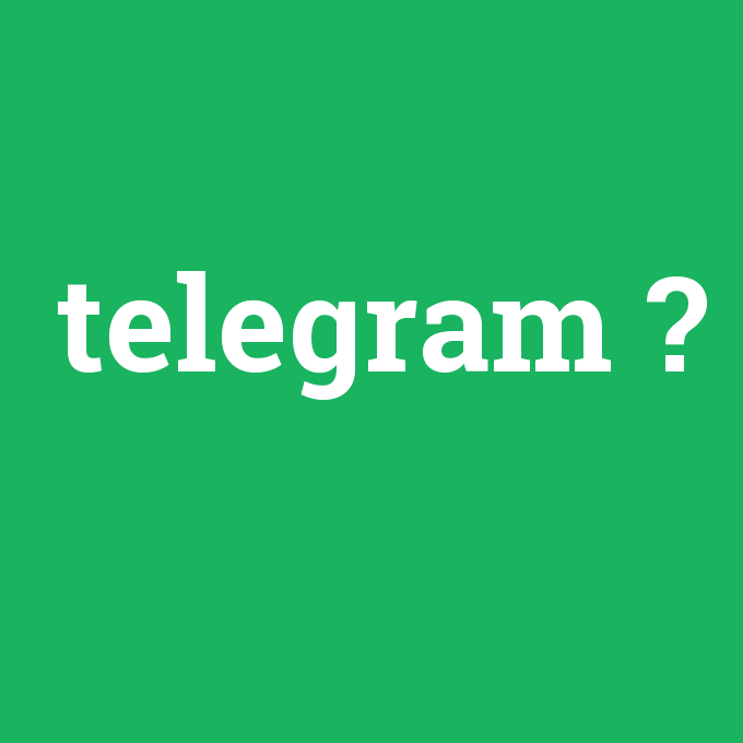 telegram, telegram nedir ,telegram ne demek