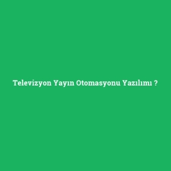 Televizyon Yayın Otomasyonu Yazılımı