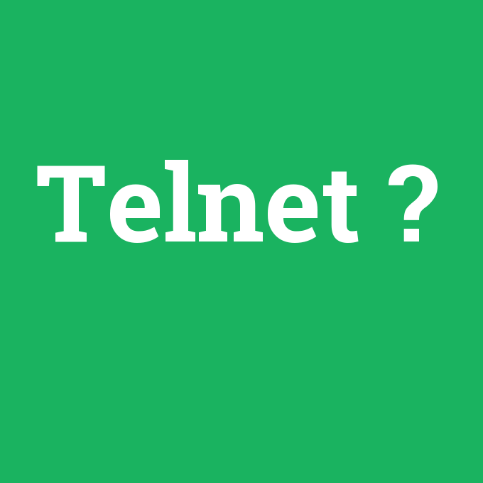 Telnet, Telnet nedir ,Telnet ne demek
