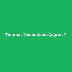 Teminat Tamamlama Çağrısı foto galeri