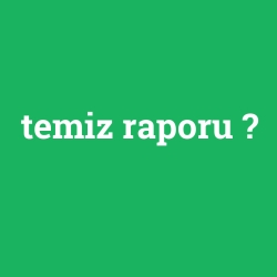 temiz raporu foto galeri