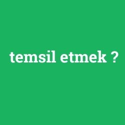 temsil etmek
