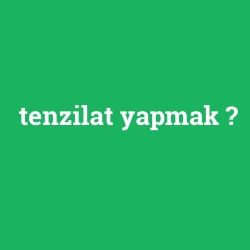 tenzilat yapmak