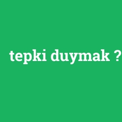 tepki duymak foto galeri