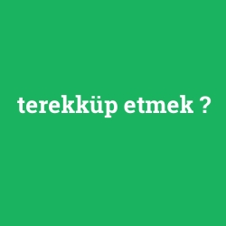 terekküp etmek