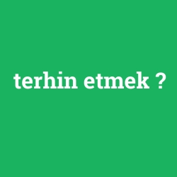 terhin etmek