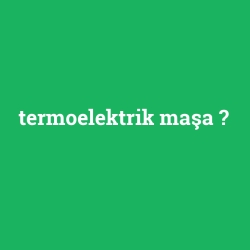 termoelektrik maşa