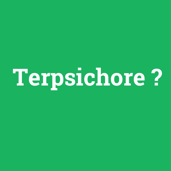 Terpsichore, Terpsichore nedir ,Terpsichore ne demek