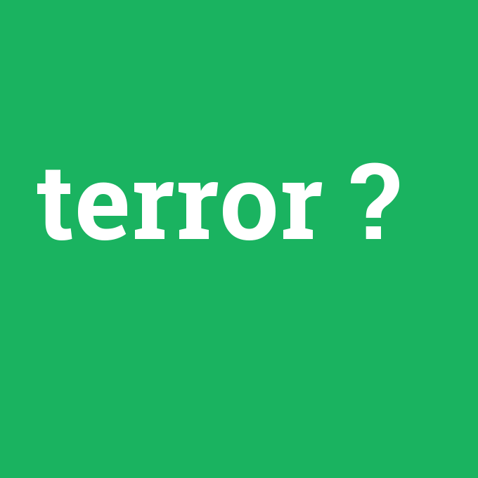 terror, terror nedir ,terror ne demek