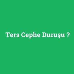 Ters Cephe Duruşu foto galeri