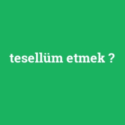 tesellüm etmek